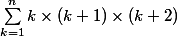 \sum_{k=1}^{n} k\times(k+1)\times(k+2)
